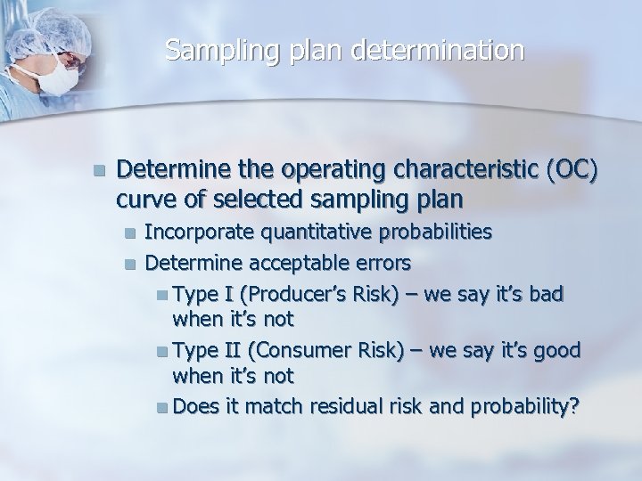 Sampling plan determination n Determine the operating characteristic (OC) curve of selected sampling plan