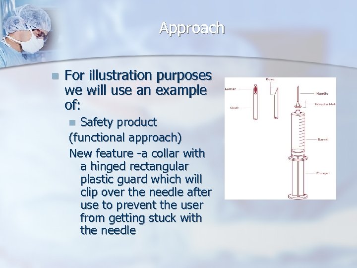 Approach n For illustration purposes we will use an example of: Safety product (functional