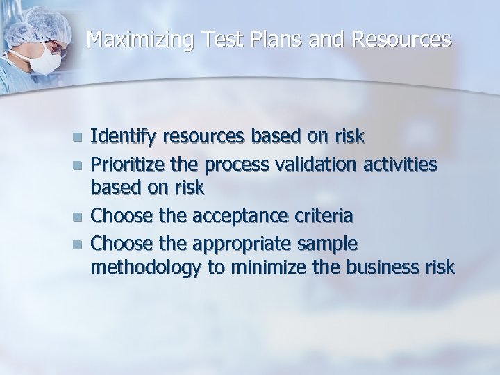 Maximizing Test Plans and Resources n n Identify resources based on risk Prioritize the