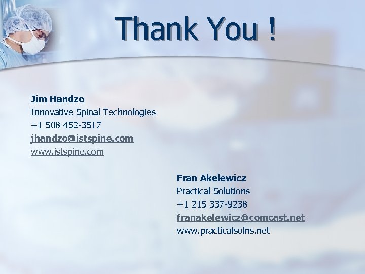 Thank You ! Jim Handzo Innovative Spinal Technologies +1 508 452 -3517 jhandzo@istspine. com