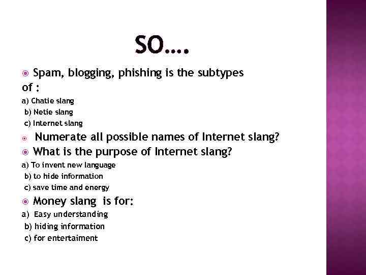 SO…. Spam, blogging, phishing is the subtypes of : a) Chatie slang b) Netie