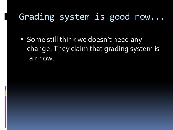 Grading system is good now. . . Some still think we doesn’t need any