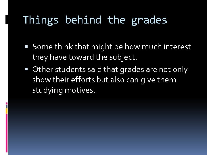 Things behind the grades Some think that might be how much interest they have