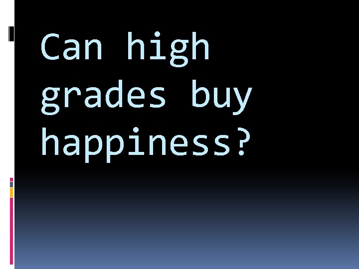 Can high grades buy happiness? 