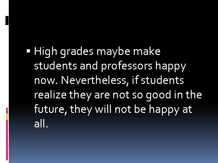  High grades maybe make students and professors happy now. Nevertheless, if students realize