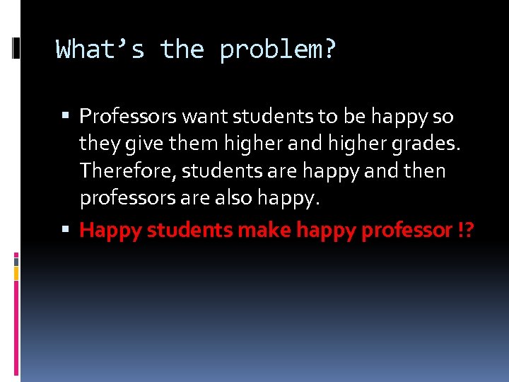 What’s the problem? Professors want students to be happy so they give them higher