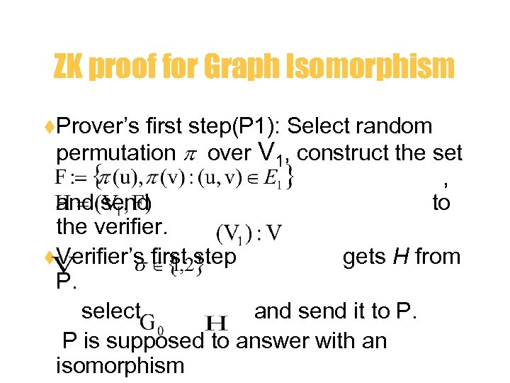 ZK proof for Graph Isomorphism t. Prover’s first step(P 1): Select random permutation over