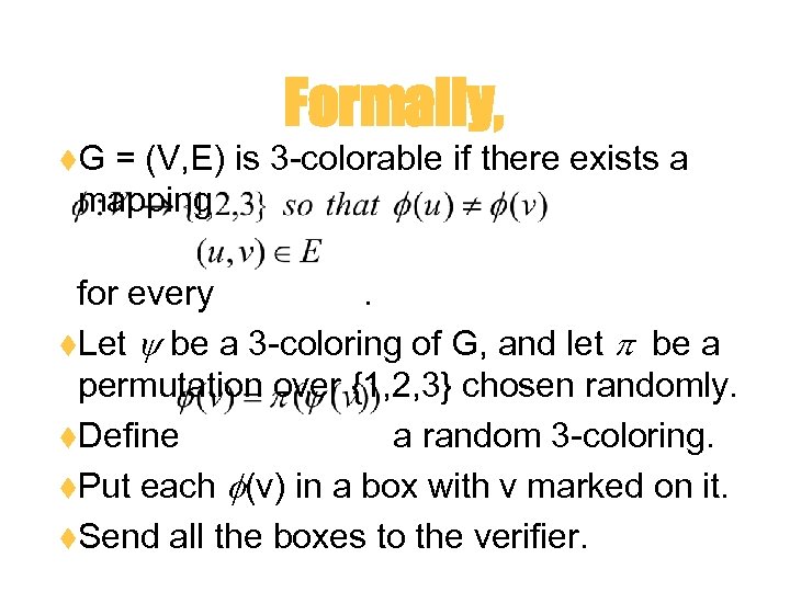 Formally, t. G = (V, E) is 3 -colorable if there exists a mapping