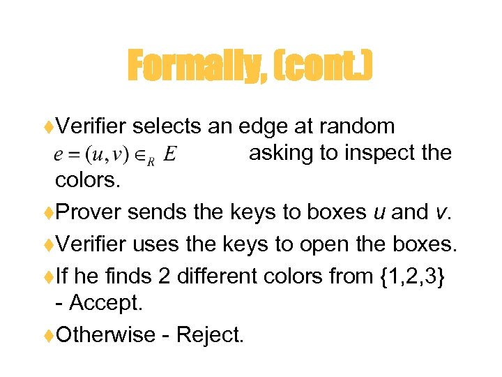 Formally, (cont. ) t. Verifier selects an edge at random asking to inspect the