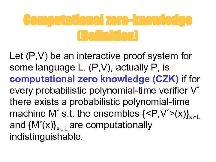 Computational zero-knowledge (Definition) Let (P, V) be an interactive proof system for some language