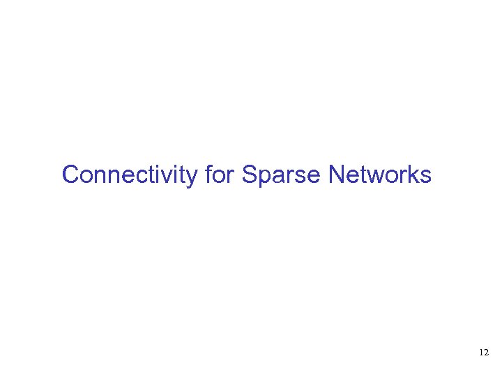 Connectivity for Sparse Networks 12 