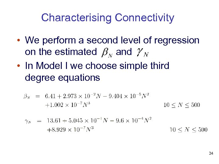 Characterising Connectivity • We perform a second level of regression on the estimated and