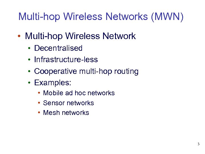 Multi-hop Wireless Networks (MWN) • Multi-hop Wireless Network • • Decentralised Infrastructure-less Cooperative multi-hop