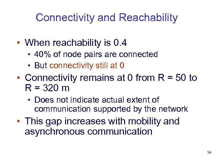 Connectivity and Reachability • When reachability is 0. 4 • 40% of node pairs