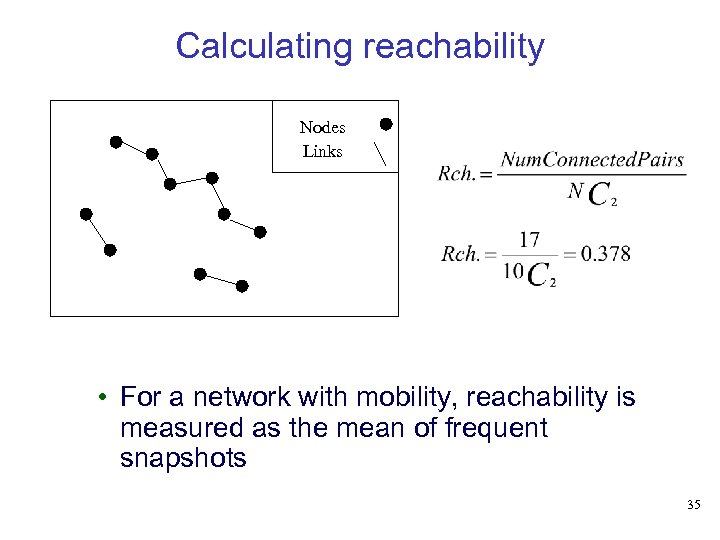 Calculating reachability Nodes Links • For a network with mobility, reachability is measured as