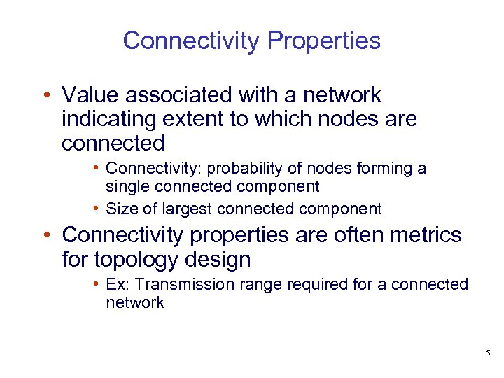 Connectivity Properties • Value associated with a network indicating extent to which nodes are