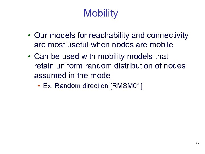 Mobility • Our models for reachability and connectivity are most useful when nodes are
