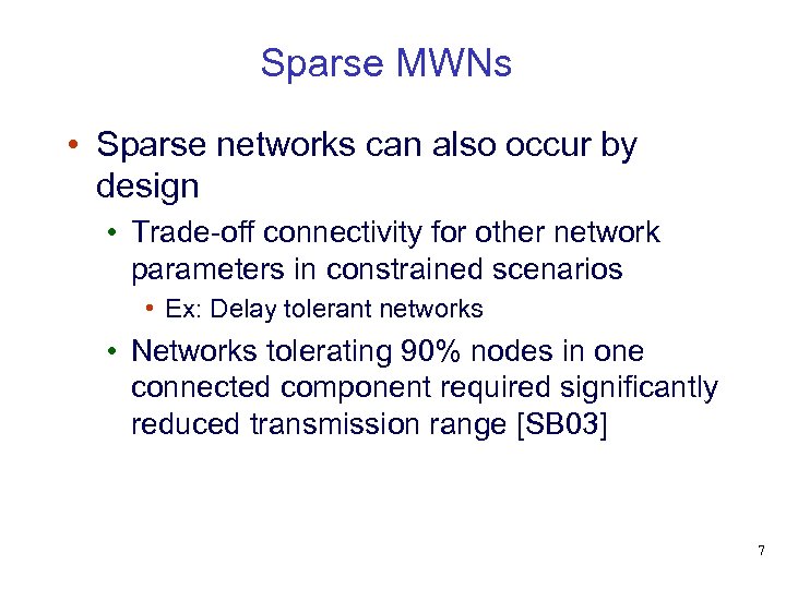 Sparse MWNs • Sparse networks can also occur by design • Trade-off connectivity for