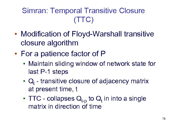 Simran: Temporal Transitive Closure (TTC) • Modification of Floyd-Warshall transitive closure algorithm • For