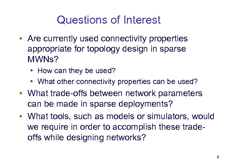 Questions of Interest • Are currently used connectivity properties appropriate for topology design in