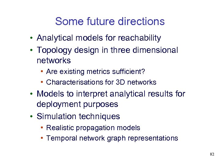 Some future directions • Analytical models for reachability • Topology design in three dimensional