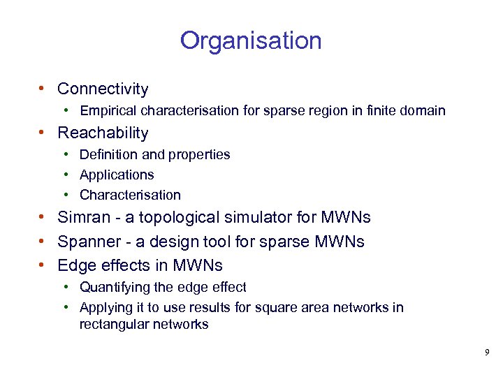 Organisation • Connectivity • Empirical characterisation for sparse region in finite domain • Reachability