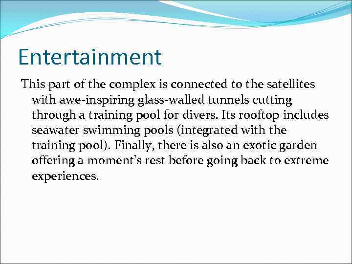 Entertainment This part of the complex is connected to the satellites with awe-inspiring glass-walled