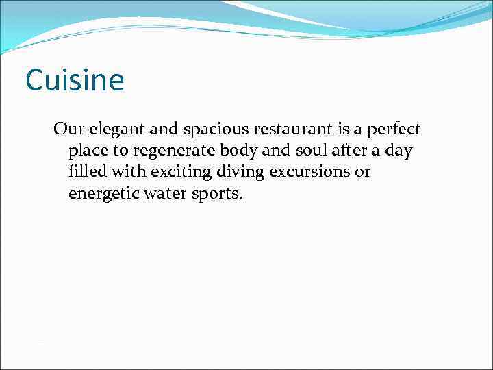 Cuisine Our elegant and spacious restaurant is a perfect place to regenerate body and