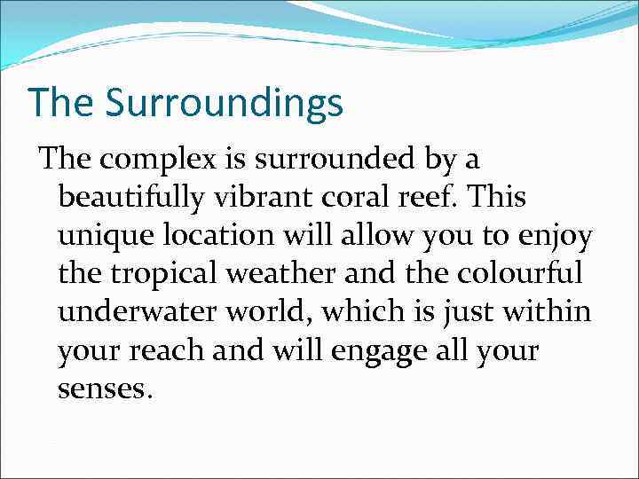 The Surroundings The complex is surrounded by a beautifully vibrant coral reef. This unique