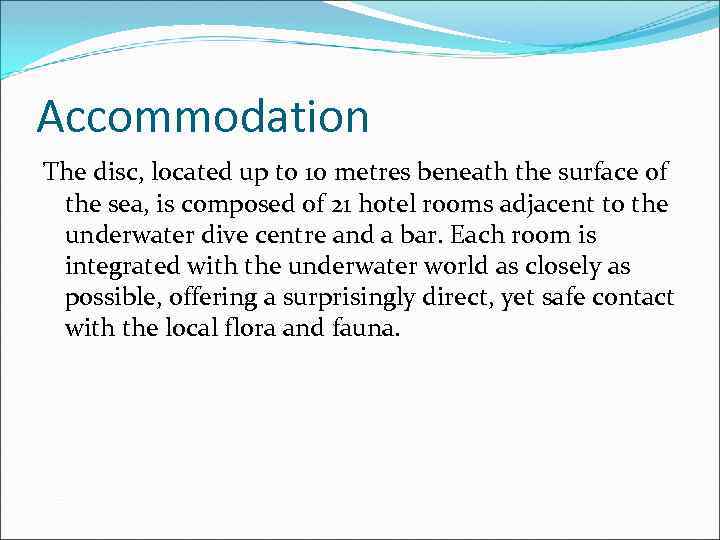 Accommodation The disc, located up to 10 metres beneath the surface of the sea,