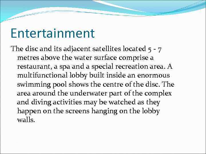 Entertainment The disc and its adjacent satellites located 5 - 7 metres above the