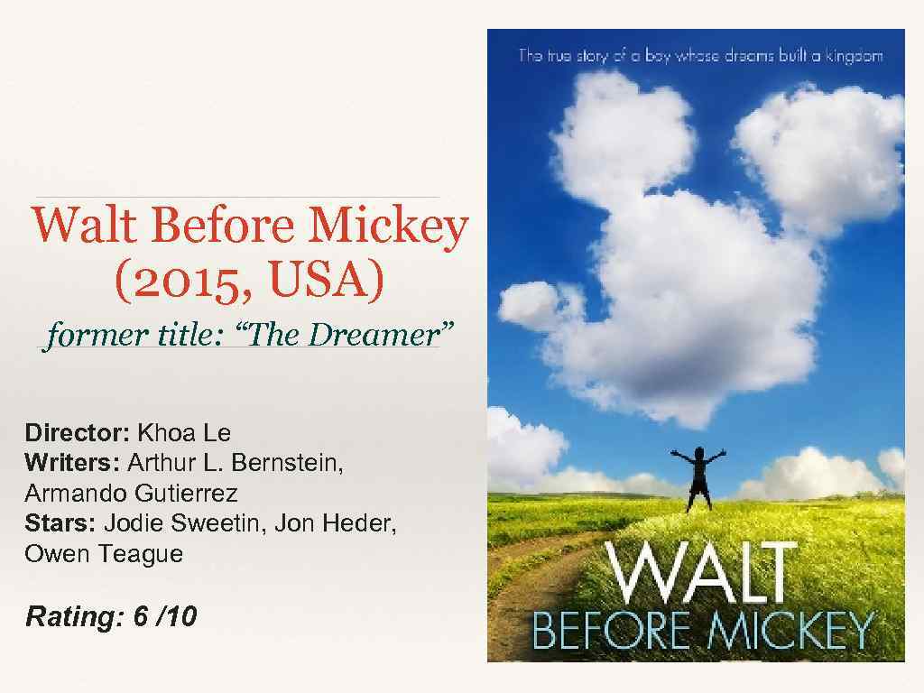 Walt Before Mickey (2015, USA) former title: “The Dreamer” Director: Khoa Le Writers: Arthur