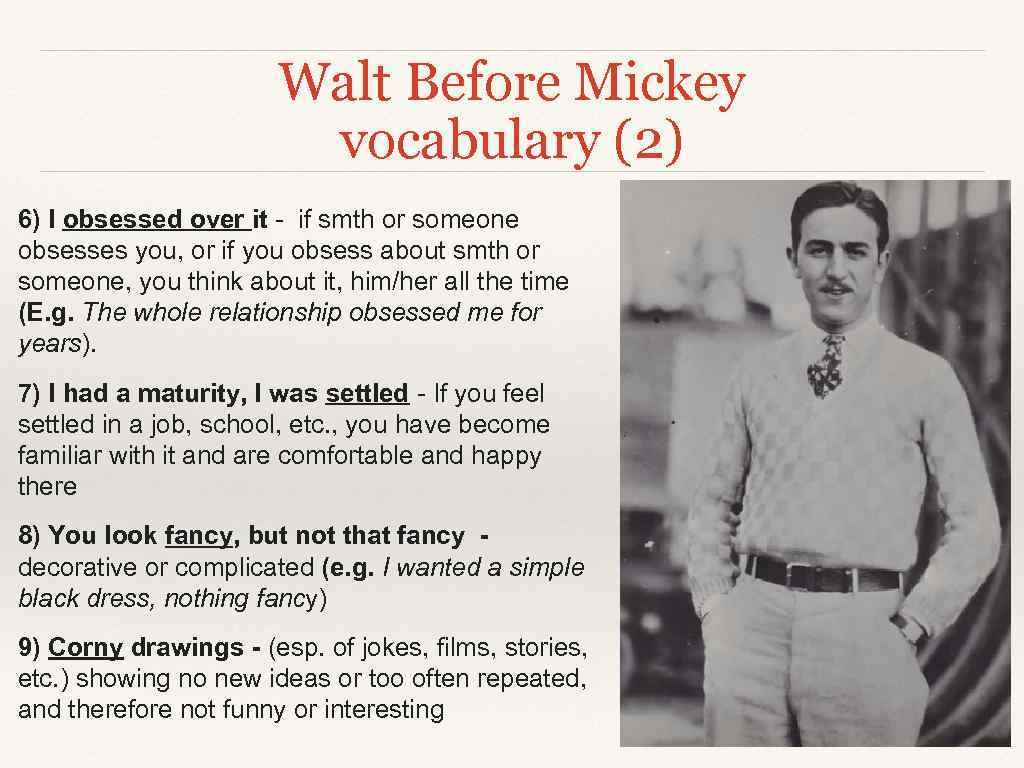 Walt Before Mickey vocabulary (2) 6) I obsessed over it - if smth or