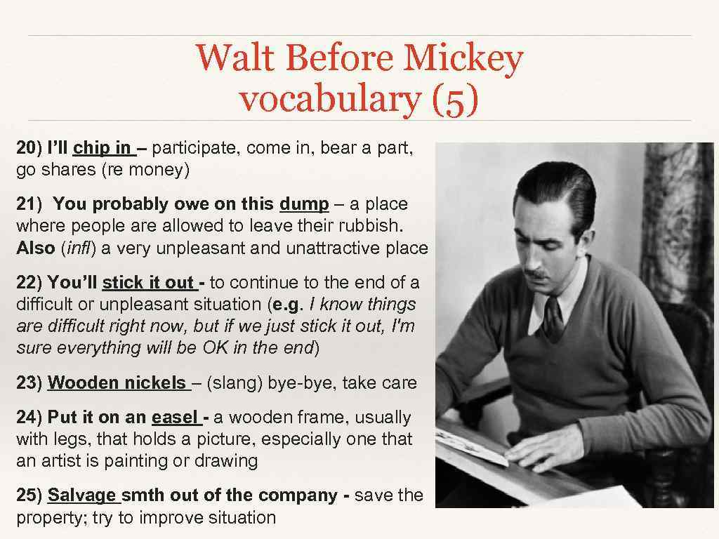 Walt Before Mickey vocabulary (5) 20) I’ll chip in – participate, come in, bear