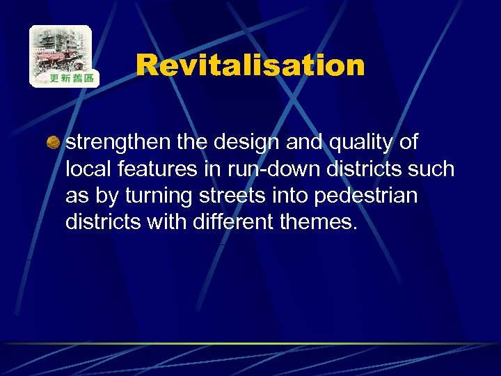 Revitalisation strengthen the design and quality of local features in run-down districts such as