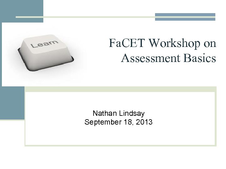 Fa. CET Workshop on Assessment Basics Nathan Lindsay September 18, 2013 
