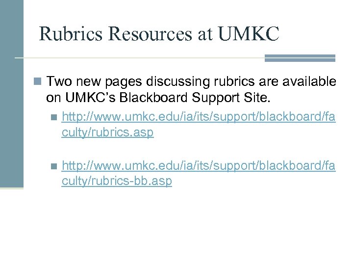 Rubrics Resources at UMKC n Two new pages discussing rubrics are available on UMKC’s