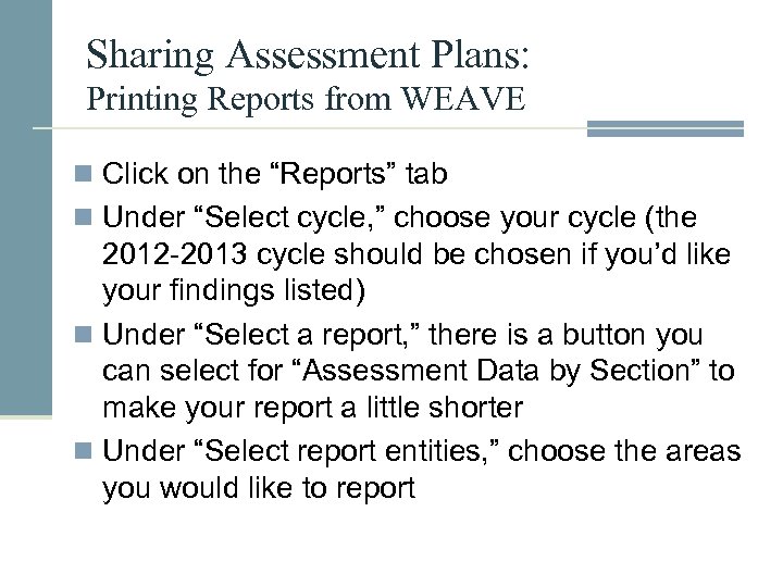Sharing Assessment Plans: Printing Reports from WEAVE n Click on the “Reports” tab n