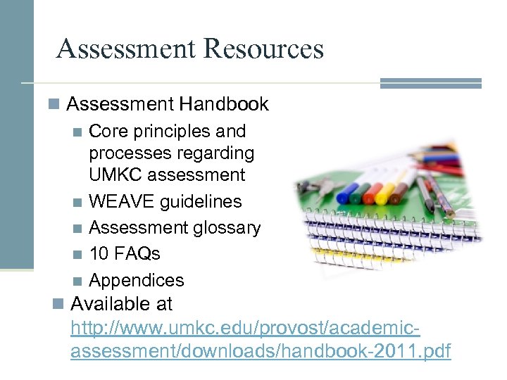Assessment Resources n Assessment Handbook n Core principles and processes regarding UMKC assessment n
