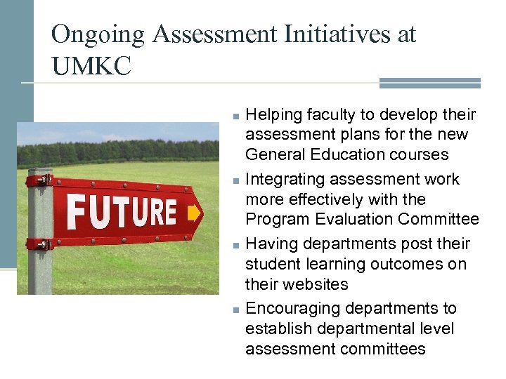 Ongoing Assessment Initiatives at UMKC n n Helping faculty to develop their assessment plans