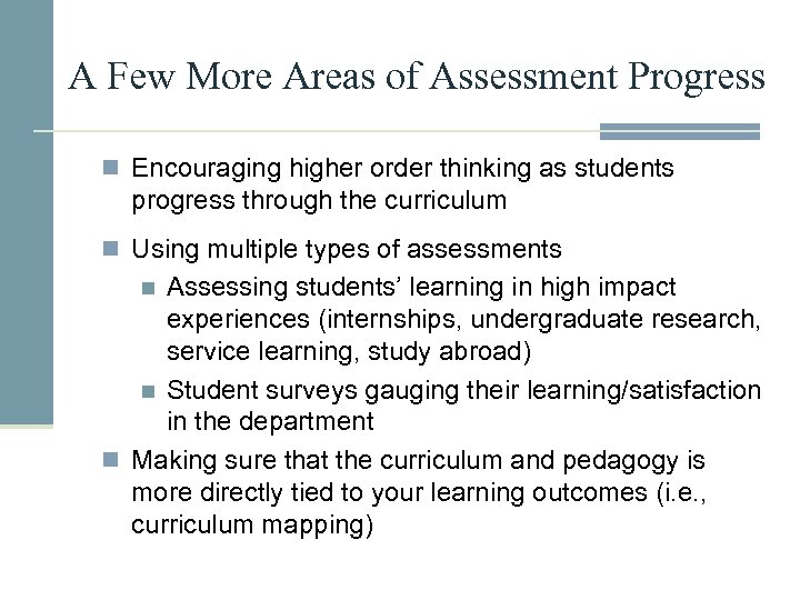 A Few More Areas of Assessment Progress n Encouraging higher order thinking as students