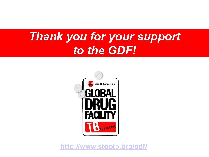 Thank you for your support to the GDF! http: //www. stoptb. org/gdf/ 