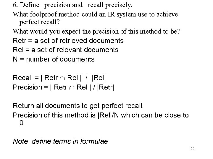 6. Define precision and recall precisely. What foolproof method could an IR system use