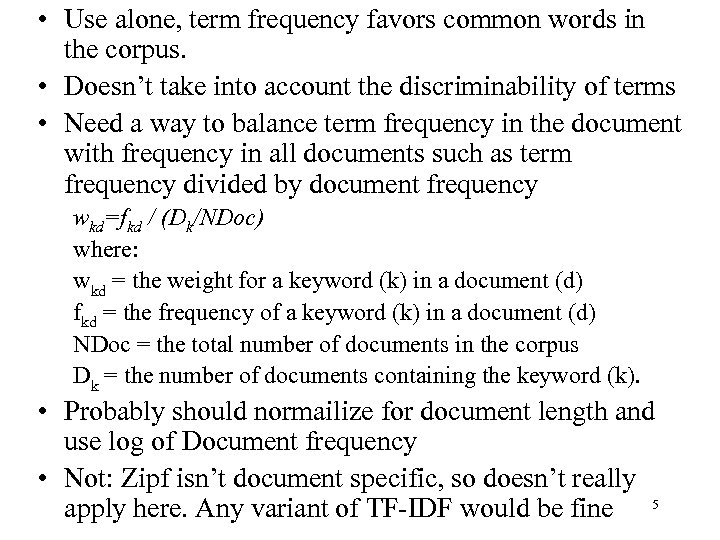  • Use alone, term frequency favors common words in the corpus. • Doesn’t