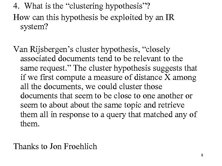 4. What is the “clustering hypothesis”? How can this hypothesis be exploited by an