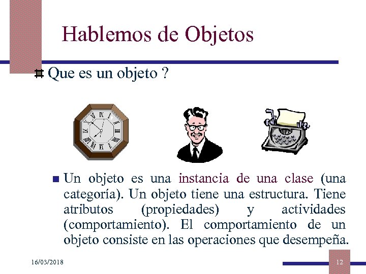 Hablemos de Objetos Que es un objeto ? n 16/03/2018 Un objeto es una