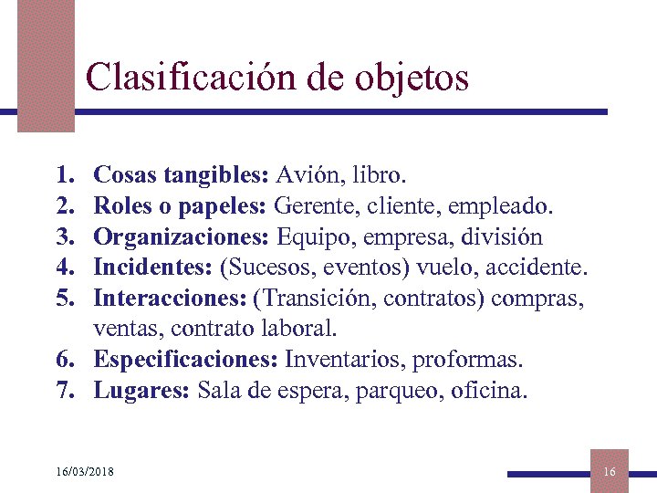 Clasificación de objetos 1. 2. 3. 4. 5. Cosas tangibles: Avión, libro. Roles o