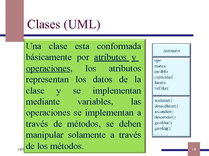 Clases (UML) Una clase esta conformada básicamente por atributos y operaciones, los atributos representan