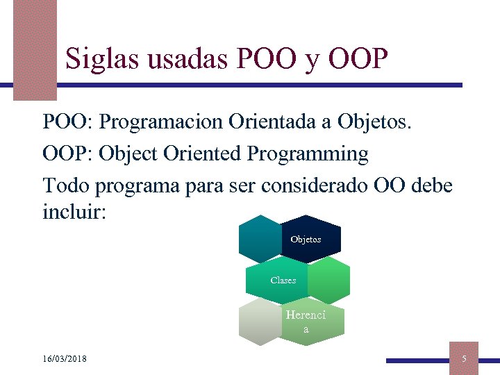 Siglas usadas POO y OOP POO: Programacion Orientada a Objetos. OOP: Object Oriented Programming