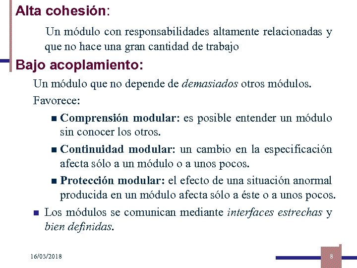 Alta cohesión: Un módulo con responsabilidades altamente relacionadas y que no hace una gran